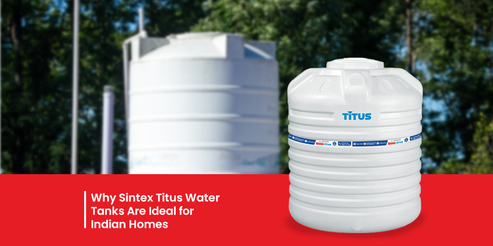 Why-Sintex-Titus-Water-Tanks-Are-Ideal-for-Indian-Homes